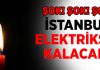 İstanbul’un birçok yerinde elektrikler kesilecek