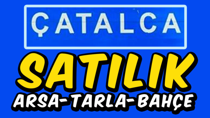 catalca satılık arsa tarla bahçe kelepir bahçeli ev çatalca satılık arsa