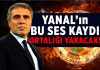 Ersun Yanal’ın şok yaratan ses kaydı