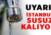 İstanbul’un suyu kesiliyor!