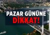 İstanbullular pazar gününe dikkat!