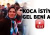 “Koca istiyom gel beni al” diyen kadın