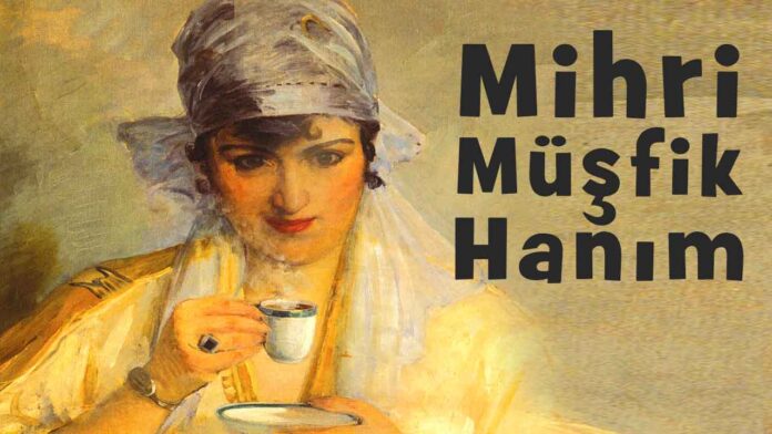 ressam-mihri-musfik-hanim-kimdir-eserleri-biyografisi-hayati Mihri Müşfik Hanım kimdir, hayatı, eserleri, biyografisi