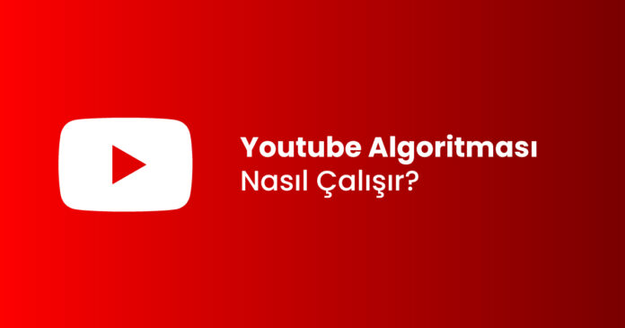youtube algoritması nasıl çalışır